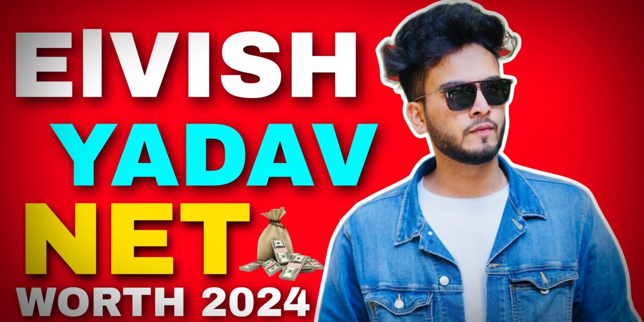 Elvish Yadav Net Worth 2024: जानिए कितना कमाते है एल्विश यादव